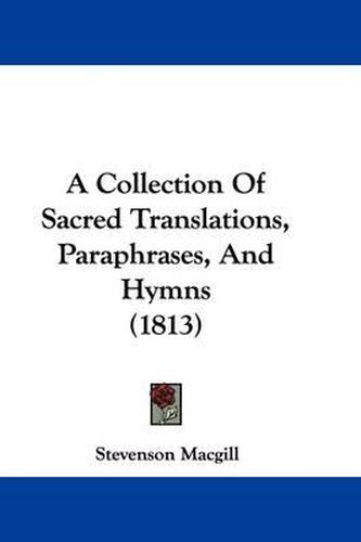 Cover image for A Collection of Sacred Translations, Paraphrases, and Hymns (1813)