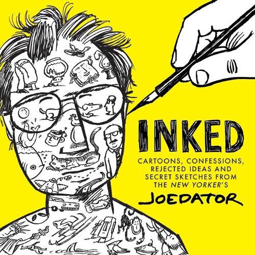 Cover image for Inked: Cartoons, Confessions, Rejected Ideas and Secret Sketches from the New Yorker's Joe Dator