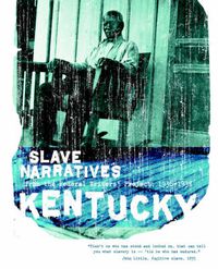 Cover image for Kentucky Slave Narratives: Slave Narratives from the Federal Writers' Project 1936-1938