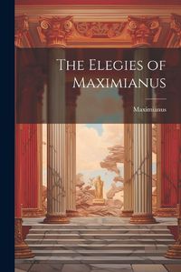 Cover image for The Elegies of Maximianus