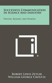 Cover image for Successful Communication in Science and Industry: Writing, Reading, and Speaking