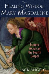 Cover image for The Healing Wisdom of Mary Magdalene: Esoteric Secrets of the Fourth Gospel