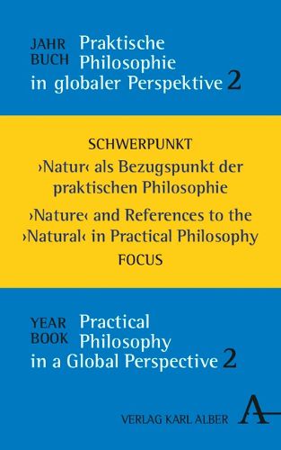 Cover image for Jahrbuch Praktische Philosophie in Globaler Perspektive / Yearbook Practical Philosophy in a Global Perspective: Natur' ALS Bezugspunkt Der Praktischen Philosophie / 'Nature' and References to the 'Natural' in Practical Philosophy