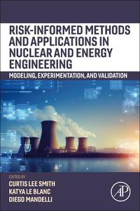 Cover image for Risk-informed Methods and Applications in Nuclear and Energy Engineering: Modelling, Experimentation, and Validation