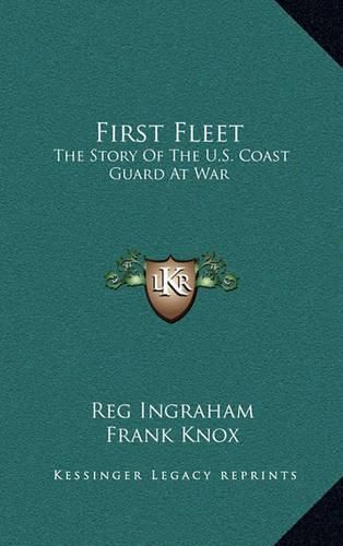 Cover image for First Fleet: The Story of the U.S. Coast Guard at War