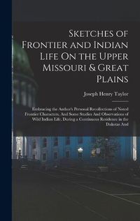 Cover image for Sketches of Frontier and Indian Life On the Upper Missouri & Great Plains