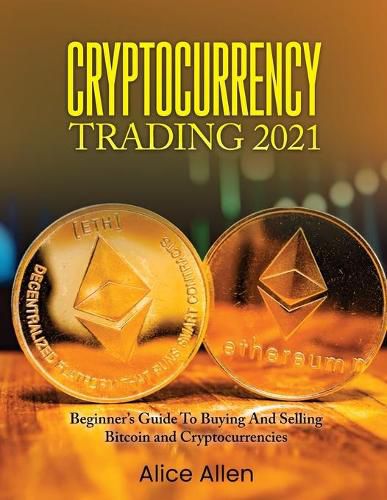 Cover image for Cryptocurrency Trading 2021: Beginner's Guide To Buying And Selling Bitcoin and Cryptocurrencies