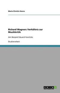 Cover image for Richard Wagners Verhaltnis zur Musikkritik: Am Beispiel Eduard Hanslicks