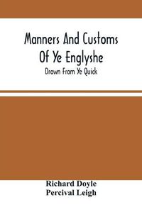 Cover image for Manners And Customs Of Ye Englyshe; Drawn From Ye Quick