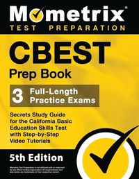 Cover image for CBEST Prep Book - 3 Full-Length Practice Exams, Secrets Study Guide for the California Basic Education Skills Test with Step-By-Step Video Tutorials