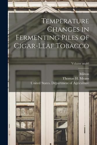 Cover image for Temperature Changes in Fermenting Piles of Cigar-leaf Tobacco; Volume no.60