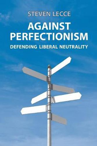 Cover image for Against Perfectionism: Defending Liberal Neutrality