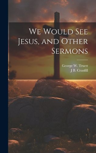 Cover image for We Would see Jesus, and Other Sermons