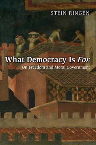 Cover image for What Democracy Is For: On Freedom and Moral Government
