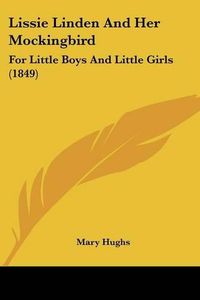 Cover image for Lissie Linden and Her Mockingbird: For Little Boys and Little Girls (1849)