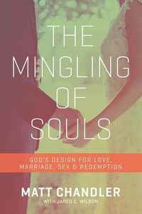 Cover image for The Mingling of Souls: God's Design for Love, Marriage, Sex, and Redemption