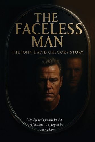 Cover image for THE FACELESS MAN The John David Gregory Story