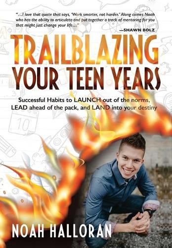 Cover image for Trailblazing Your Teen Years: Successful Habits to LAUNCH out of the norms, LEAD ahead of the pack, and LAND into your destiny