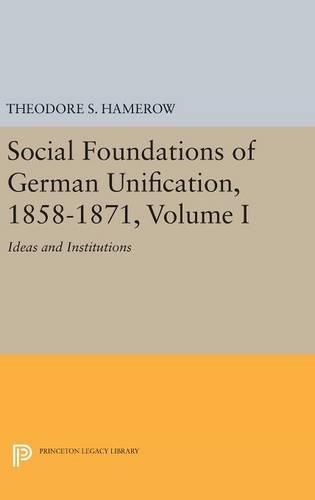 Cover image for Social Foundations of German Unification, 1858-1871, Volume I: Ideas and Institutions