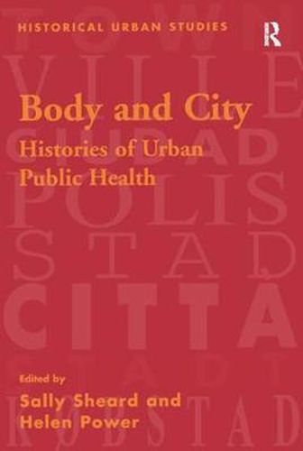 Cover image for Body and City: Histories of Urban Public Health