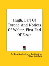 Cover image for Hugh, Earl of Tyrone and Notices of Walter, First Earl of Essex