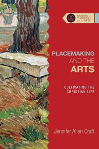 Cover image for Placemaking and the Arts - Cultivating the Christian Life