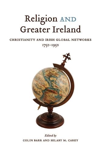 Cover image for Religion and Greater Ireland: Christianity and Irish Global Networks, 1750-1950