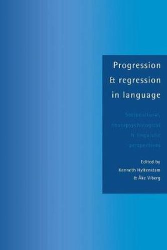 Progression and Regression in Language: Sociocultural, Neuropsychological and Linguistic Perspectives