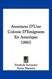 Cover image for Aventures D'Une Colonie D'Emigrants En Amerique (1881)