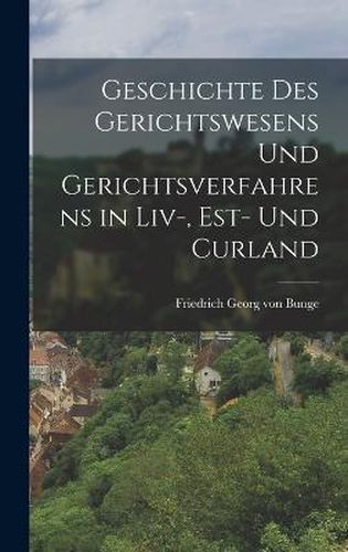 Geschichte des Gerichtswesens und Gerichtsverfahrens in Liv-, est- und Curland