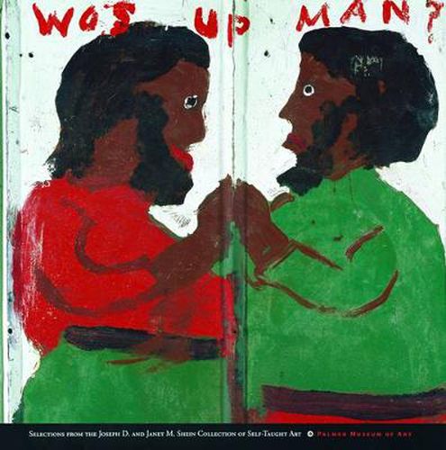 Cover image for Wos up man?: Selections from the Joseph D. and Janet M. Shein Collection of Self-Taught Art