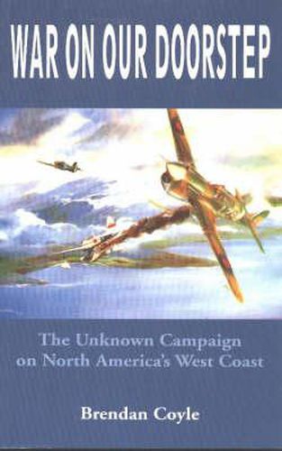 Cover image for War on Our Doorstep: The Unknown Campaign on North America's West Coast