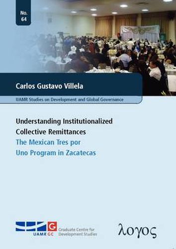 Cover image for Understanding Institutionalized Collective Remittances: The Mexican Tres Por UNO Program in Zacatecas