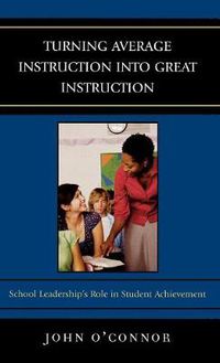 Cover image for Turning Average Instruction into Great Instruction: School Leadership's Role in Student Achievement