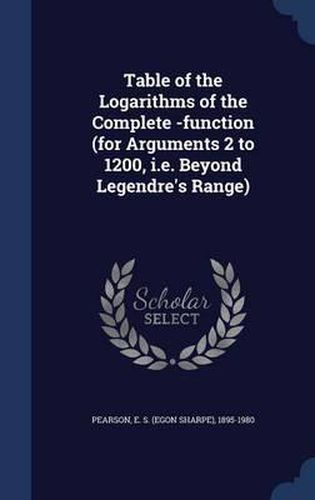 Cover image for Table of the Logarithms of the Complete -Function (for Arguments 2 to 1200, i.e. Beyond Legendre's Range)