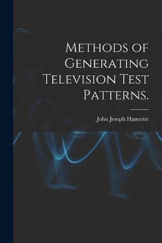 Cover image for Methods of Generating Television Test Patterns.