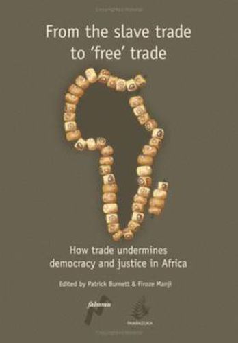 Cover image for From the Slave Trade to Free Trade: How Trade Undermines Democracy and Justice in Africa