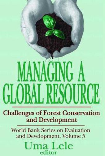 Cover image for Managing a Global Resource: Challenges of Forest Conservation and Development