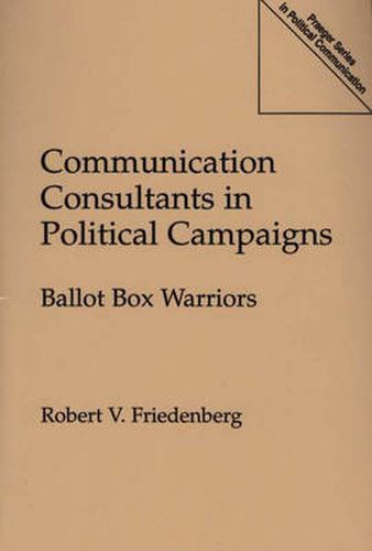 Cover image for Communication Consultants in Political Campaigns: Ballot Box Warriors