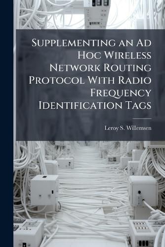 Cover image for Supplementing an Ad Hoc Wireless Network Routing Protocol With Radio Frequency Identification Tags