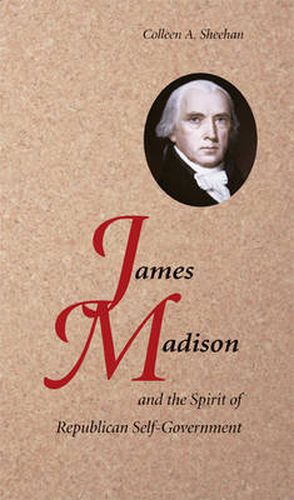 Cover image for James Madison and the Spirit of Republican Self-Government