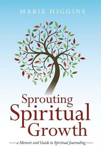 Cover image for Sprouting Spiritual Growth: A Memoir and Guide to Spiritual Journaling