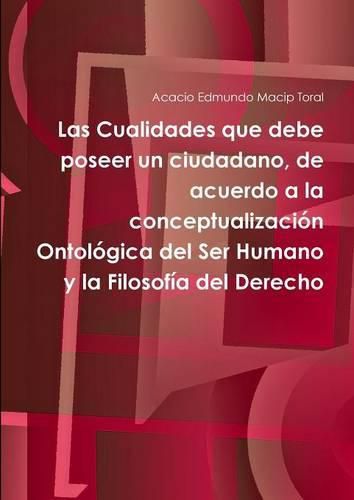 Cover image for Las Cualidades Que Debe Poseer Un Ciudadano, De Acuerdo a La Conceptualizacion Ontologica Del Ser Humano y La Filosofia Del Derecho