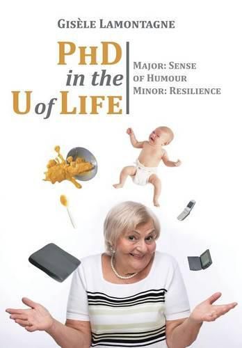 Cover image for PhD in the U of Life: Major: Sense of Humour Minor: Resilience