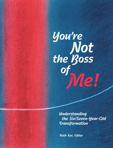 Cover image for You're Not The Boss of Me!: Understanding the Six/Seven-Year-Old Transformation