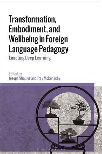 Cover image for Transformation, Embodiment, and Wellbeing in Foreign Language Pedagogy: Enacting Deep Learning