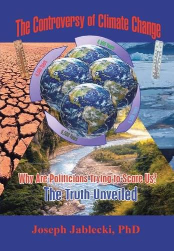 Cover image for The Controversy of Climate Change: Why Are Politicians Trying to Scare Us? The Truth Unveiled