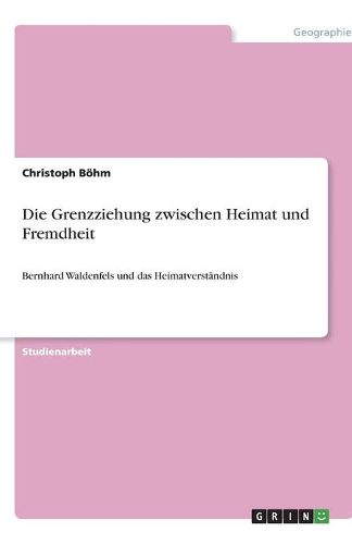 Cover image for Die Grenzziehung zwischen Heimat und Fremdheit: Bernhard Waldenfels und das Heimatverstandnis