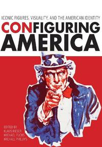 Cover image for Configuring America: Iconic Figures, Visuality, and the American Identity