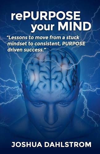 Cover image for rePURPOSE your MIND: Lessons to move from a stuck mindset to consistent, PURPOSE driven success.